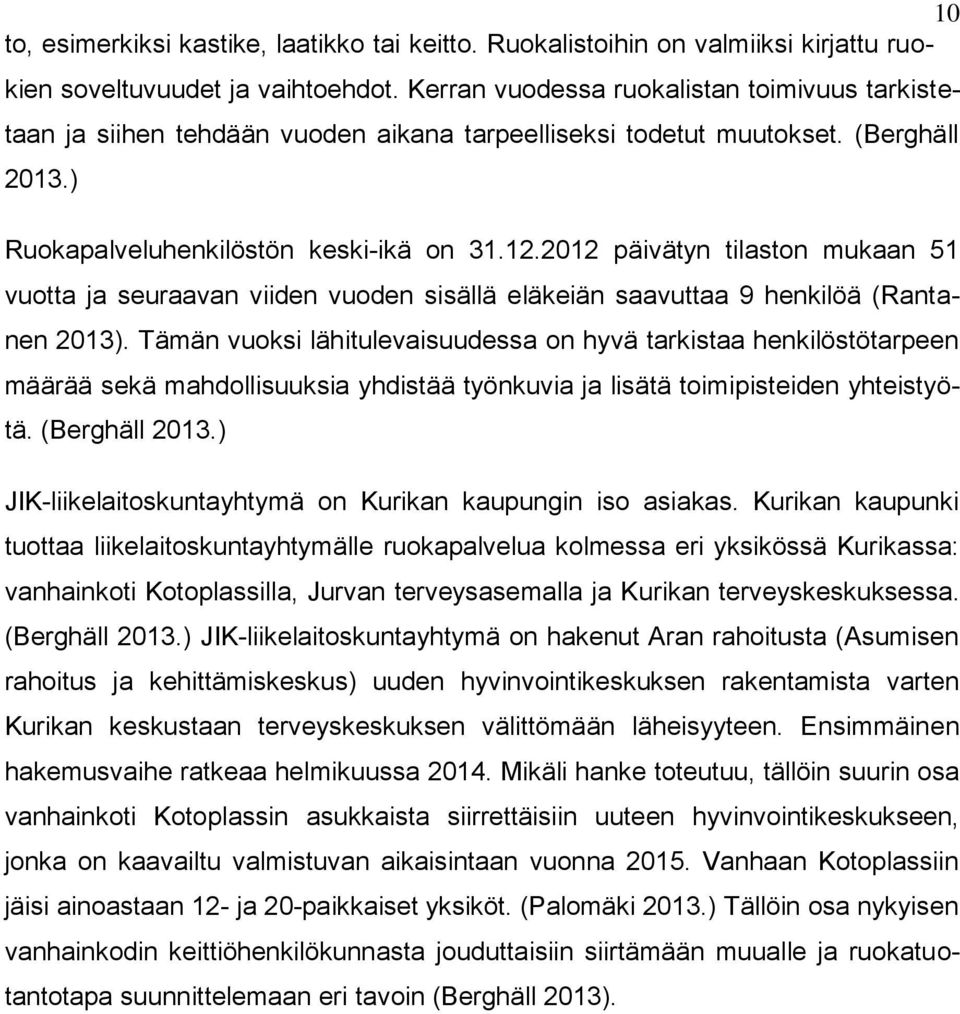 2012 päivätyn tilaston mukaan 51 vuotta ja seuraavan viiden vuoden sisällä eläkeiän saavuttaa 9 henkilöä (Rantanen 2013).