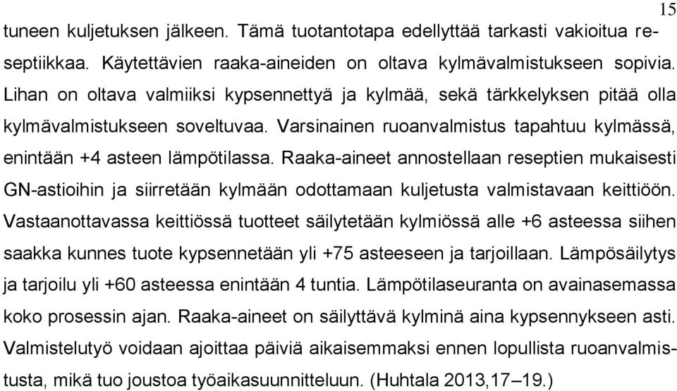 Raaka-aineet annostellaan reseptien mukaisesti GN-astioihin ja siirretään kylmään odottamaan kuljetusta valmistavaan keittiöön.