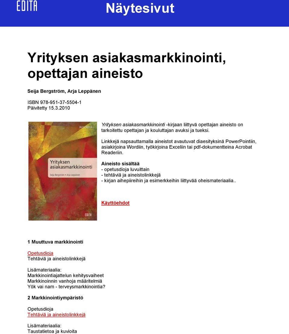 Linkkejä napsauttamalla aineistot avautuvat diaesityksinä PowerPointiin, asiakirjoina Wordiin, työkirjoina Exceliin tai pdf-dokumentteina Acrobat Readeriin.