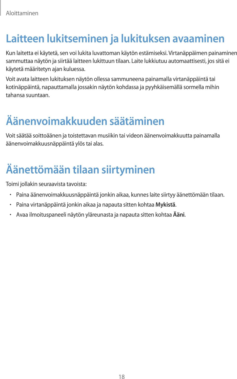 Voit avata laitteen lukituksen näytön ollessa sammuneena painamalla virtanäppäintä tai kotinäppäintä, napauttamalla jossakin näytön kohdassa ja pyyhkäisemällä sormella mihin tahansa suuntaan.