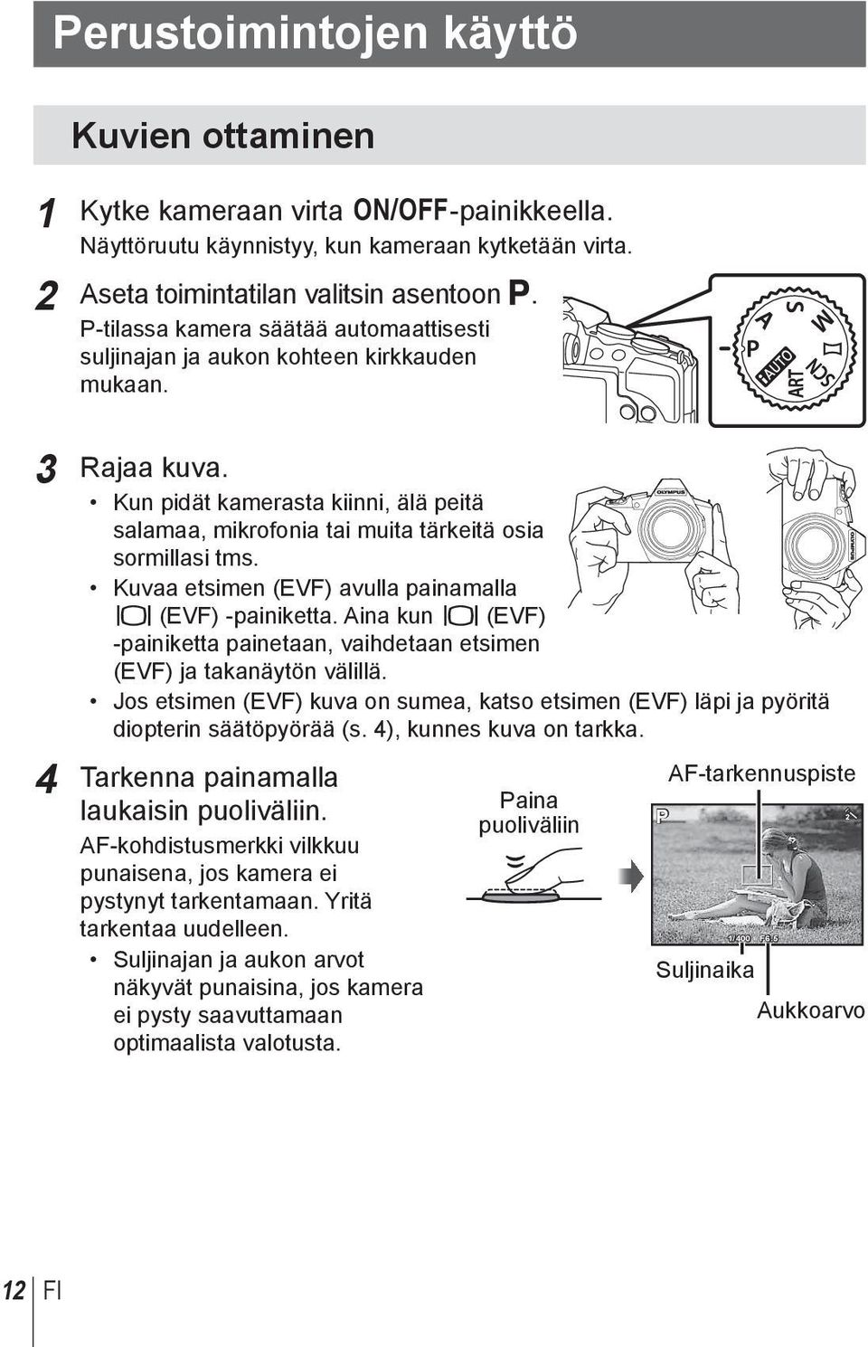 Kuvaa etsimen (EVF) avulla painamalla u (EVF) -painiketta. Aina kun u (EVF) -painiketta painetaan, vaihdetaan etsimen (EVF) ja takanäytön välillä.