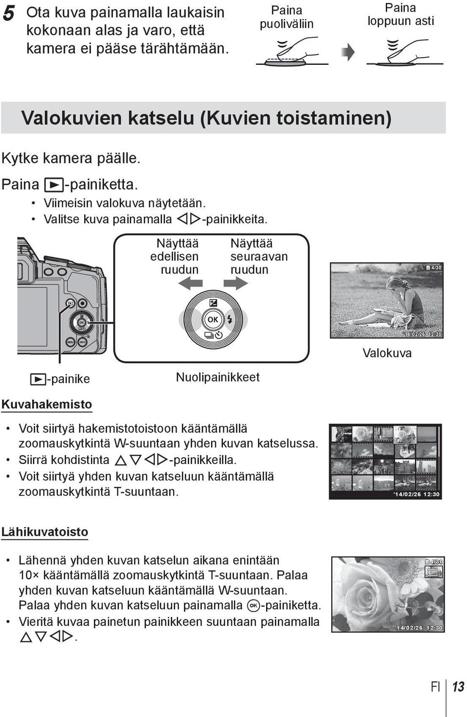 Näyttää edellisen ruudun Näyttää seuraavan ruudun 4/30 Valokuva 14/02/26 12:30 q-painike Nuolipainikkeet Kuvahakemisto Voit siirtyä hakemistotoistoon kääntämällä zoomauskytkintä W-suuntaan yhden