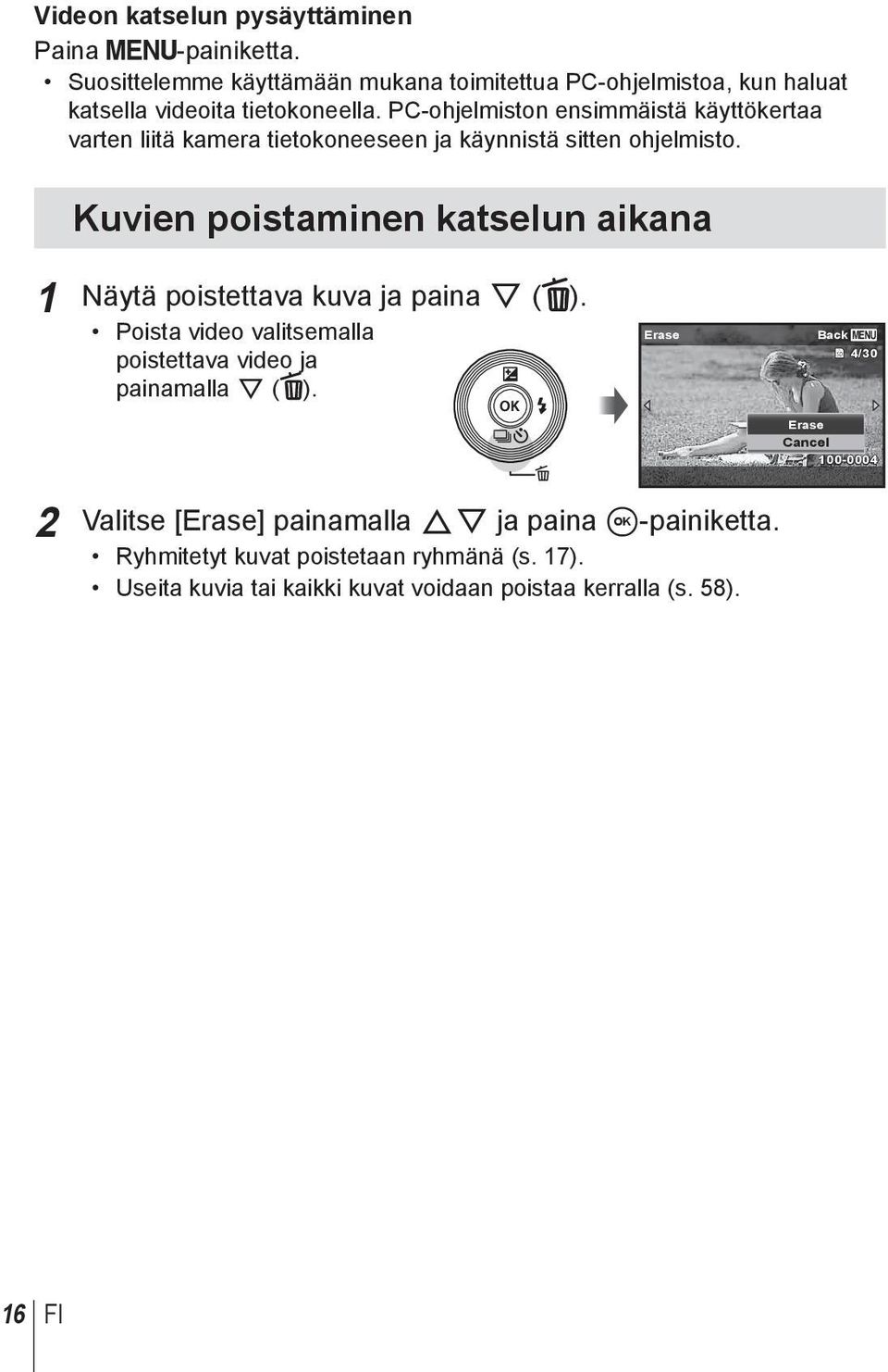 Kuvien poistaminen katselun aikana 1 Näytä poistettava kuva ja paina G ( ). Poista video valitsemalla poistettava video ja painamalla G ( ).