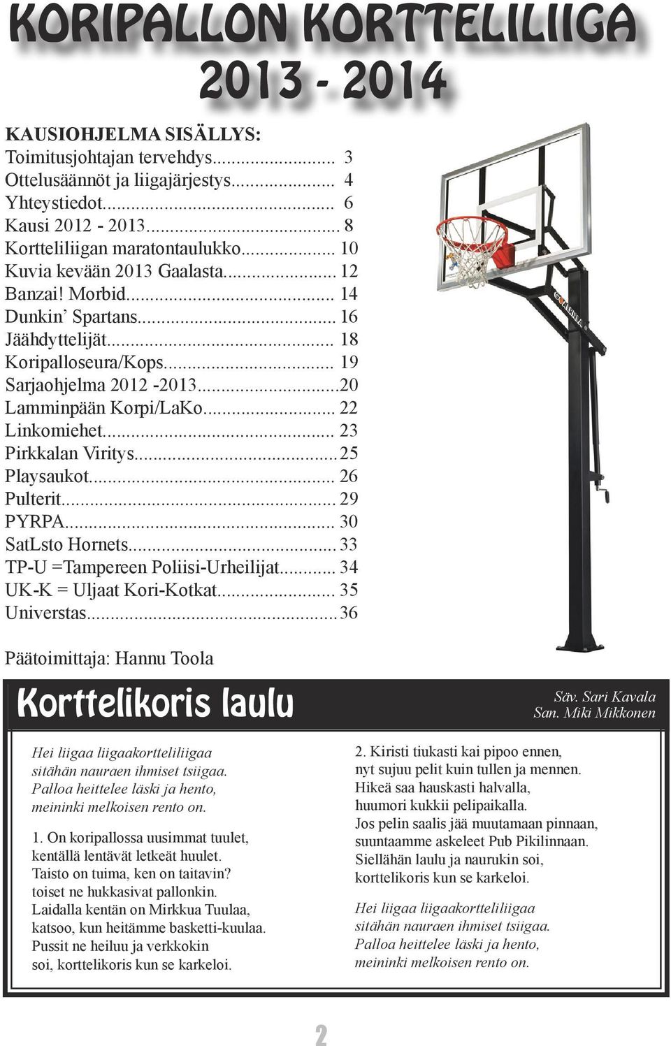 .. 23 Pirkkalan Viritys... 25 Playsaukot... 26 Pulterit... 29 PYRPA... 30 SatLsto Hornets... 33 TP-U =Tampereen Poliisi-Urheilijat... 34 UK-K = Uljaat Kori-Kotkat... 35 Universtas.