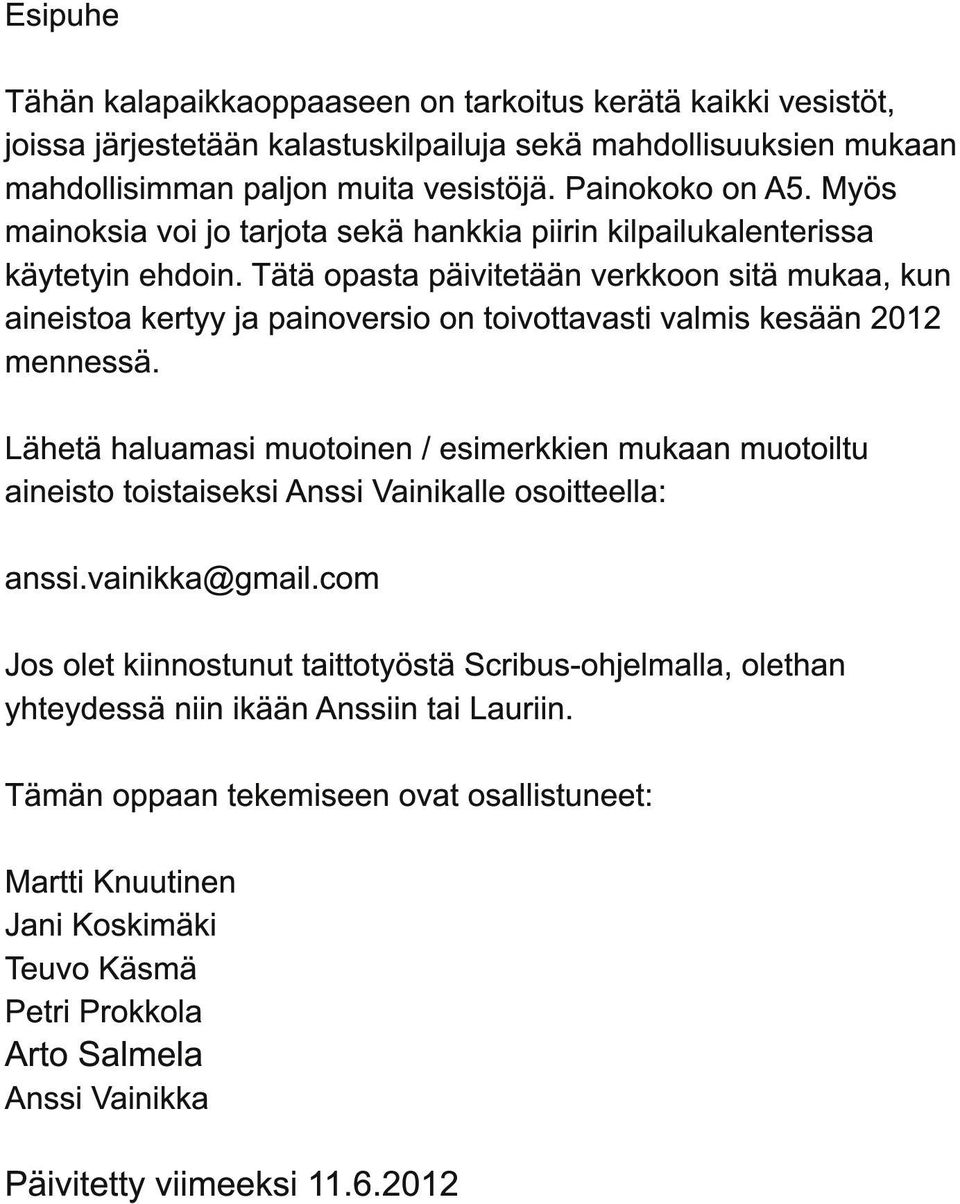 Tätä opasta päivitetään verkkoon sitä mukaa, kun aineistoa kertyy ja painoversio on toivottavasti valmis kesään 201 2 mennessä.