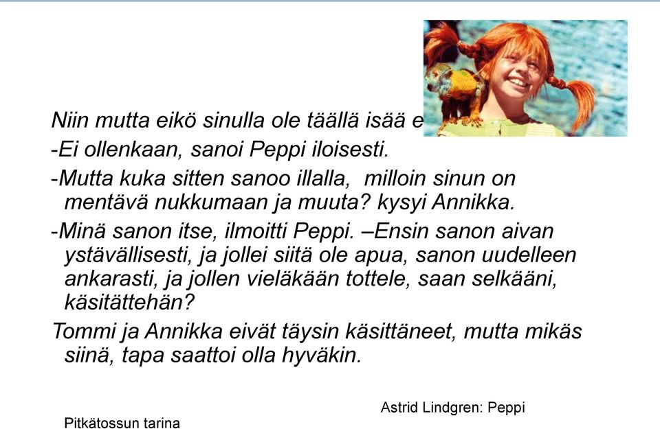 -Minä sanon itse, ilmoitti Peppi.