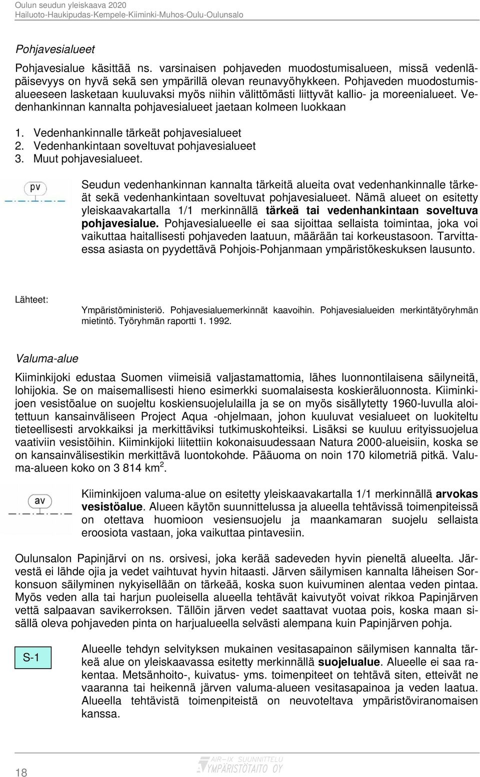 Vedenhankinnalle tärkeät pohjavesialueet 2. Vedenhankintaan soveltuvat pohjavesialueet 3. Muut pohjavesialueet.