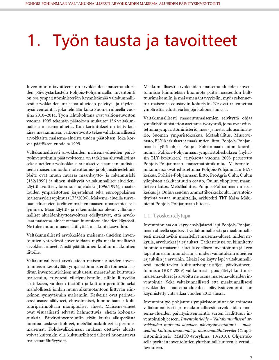 Työn lähtökohtana ovat valtioneuvoston vuonna 1995 tekemän päätöksen mukaiset 156 valtakunnallista maisema-aluetta.