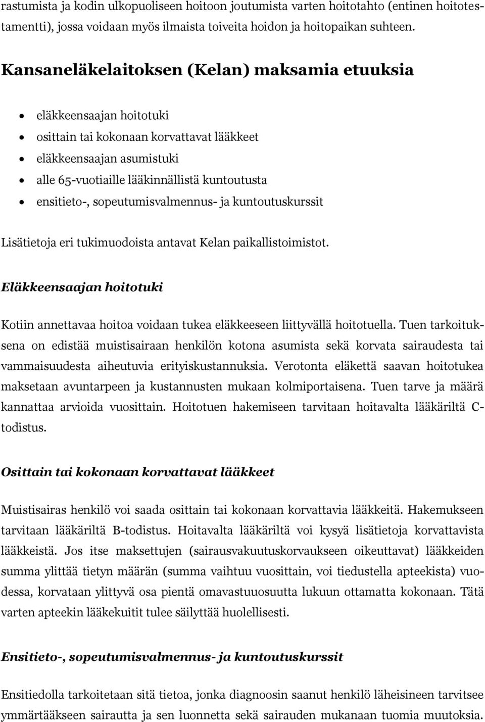 sopeutumisvalmennus- ja kuntoutuskurssit Lisätietoja eri tukimuodoista antavat Kelan paikallistoimistot.