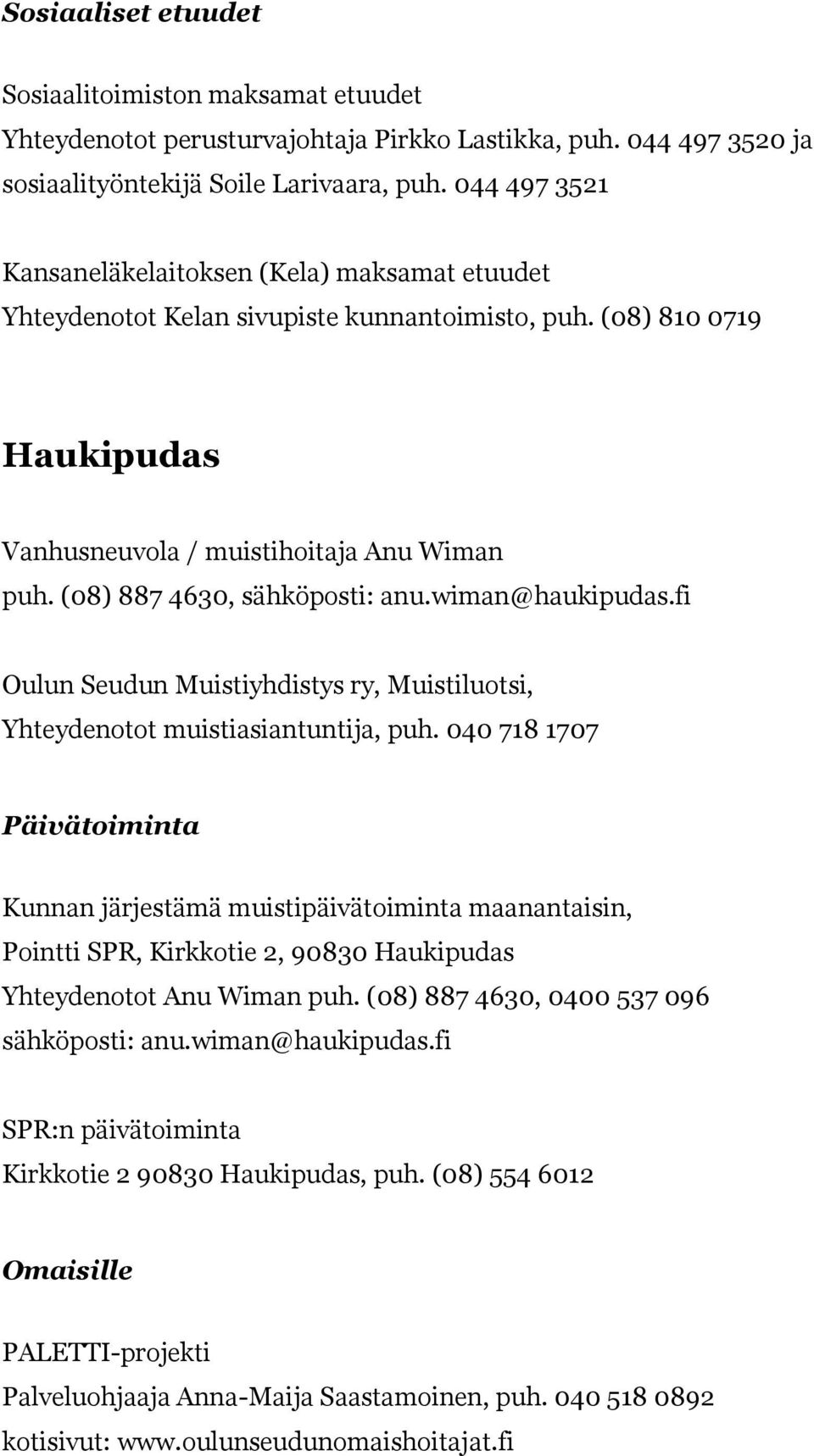 (08) 887 4630, sähköposti: anu.wiman@haukipudas.fi Oulun Seudun Muistiyhdistys ry, Muistiluotsi, Yhteydenotot muistiasiantuntija, puh.