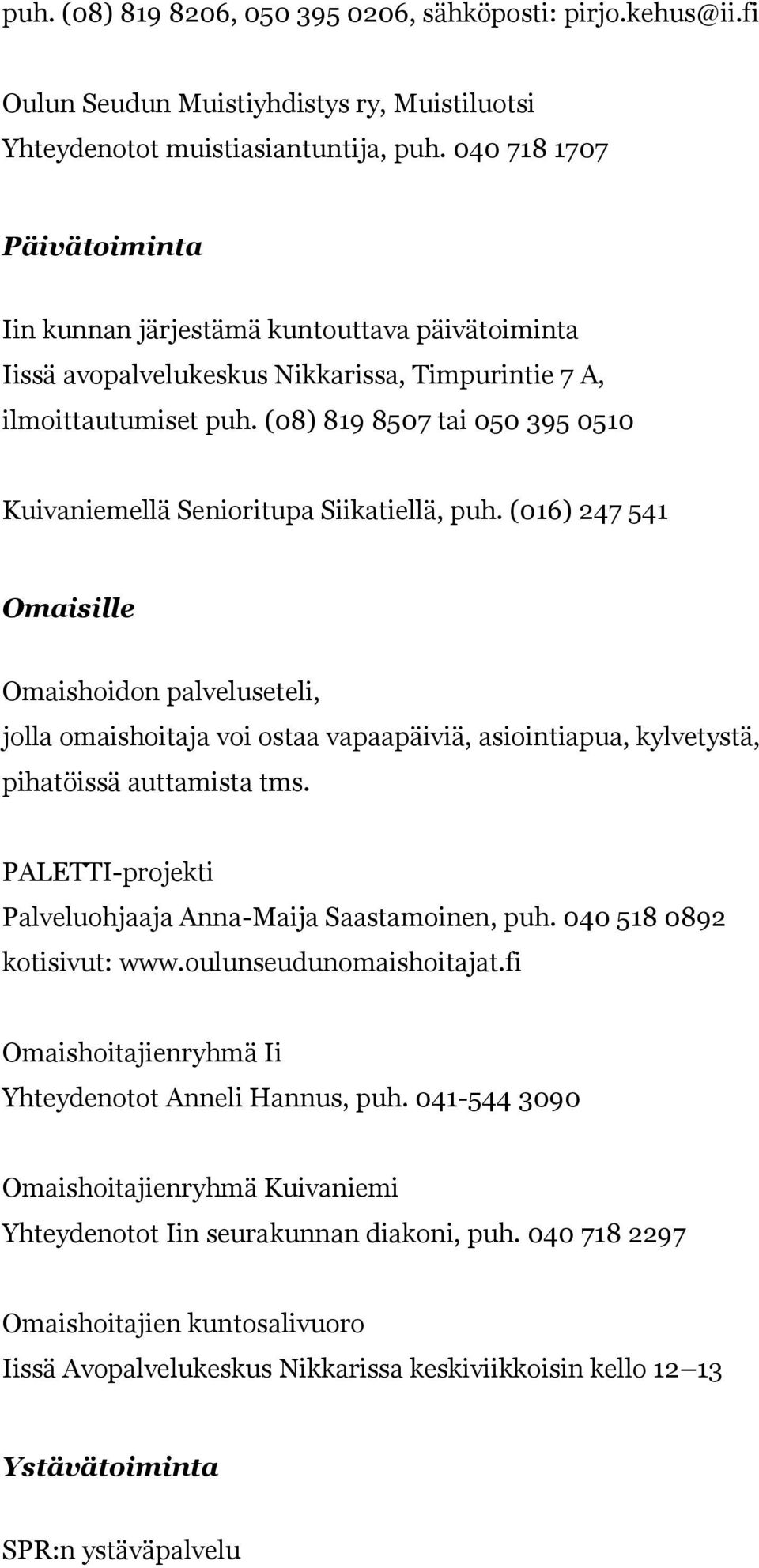 (08) 819 8507 tai 050 395 0510 Kuivaniemellä Senioritupa Siikatiellä, puh.