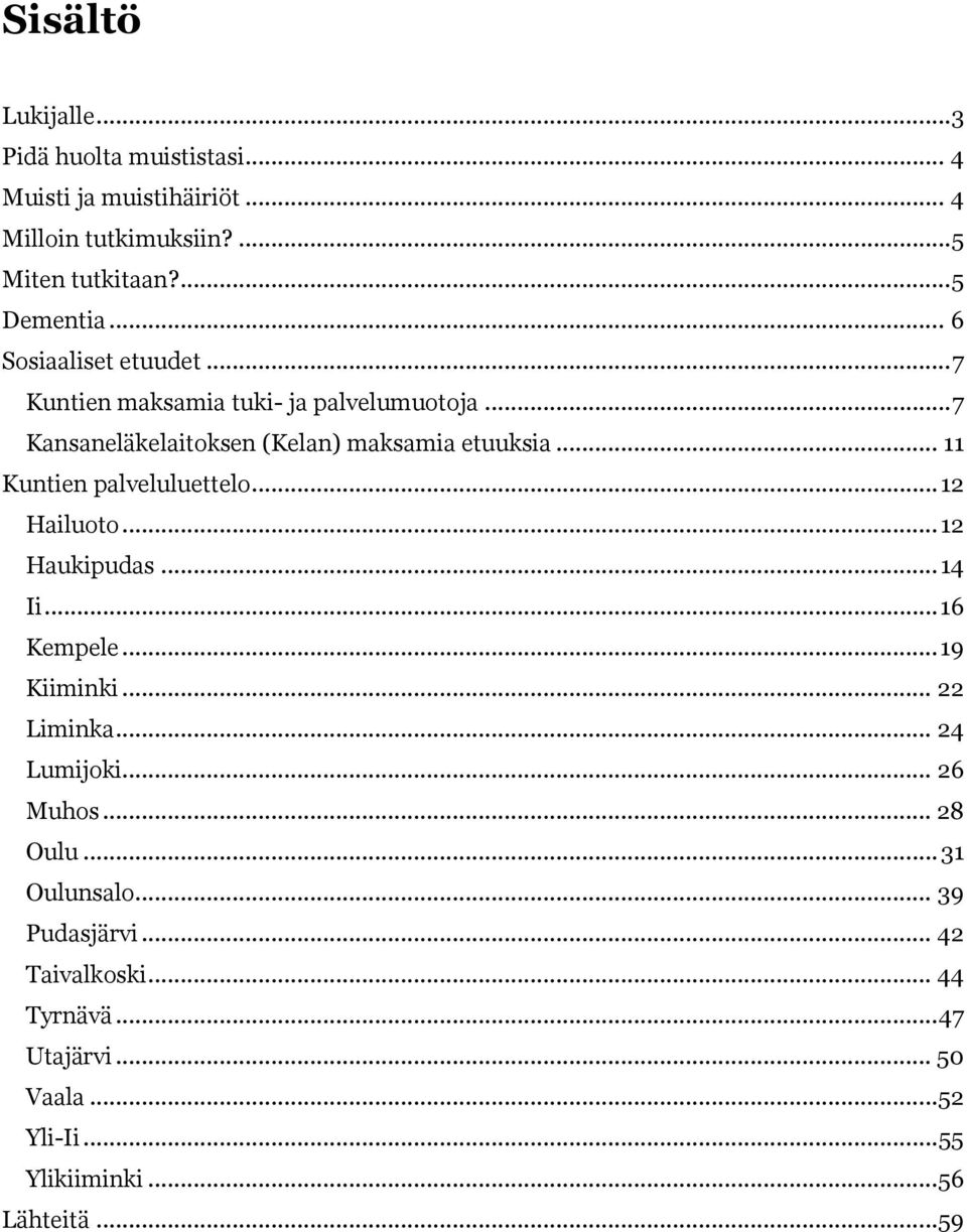 .. 11 Kuntien palveluluettelo... 12 Hailuoto... 12 Haukipudas... 14 Ii... 16 Kempele... 19 Kiiminki... 22 Liminka... 24 Lumijoki... 26 Muhos.