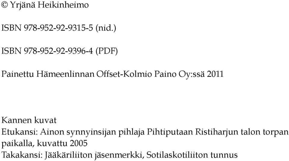 Oy:ssä 2011 Kannen kuvat Etukansi: Ainon synnyinsijan pihlaja Pihtiputaan