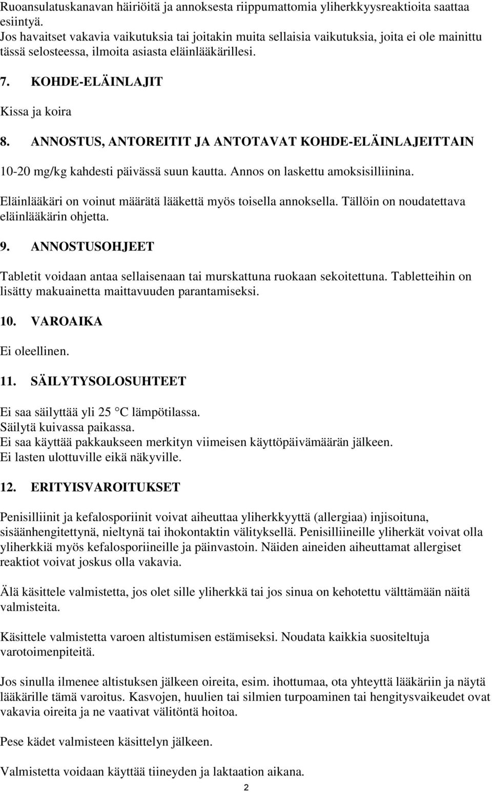 ANNOSTUS, ANTOREITIT JA ANTOTAVAT KOHDE-ELÄINLAJEITTAIN 10-20 mg/kg kahdesti päivässä suun kautta. Annos on laskettu amoksisilliinina. Eläinlääkäri on voinut määrätä lääkettä myös toisella annoksella.