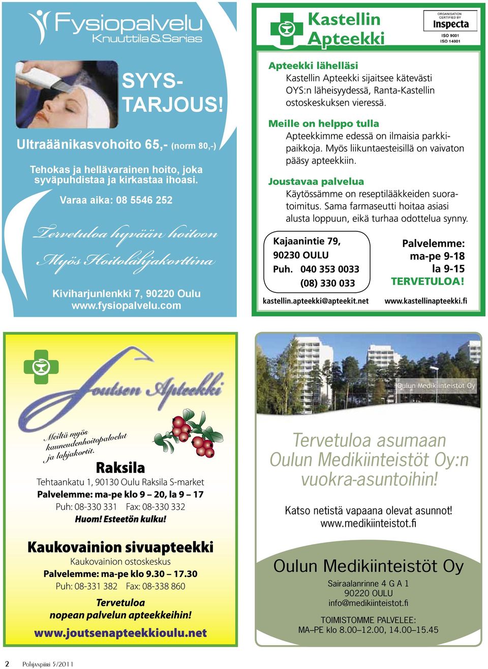 com 7, 90220 Oulu www.fysiopalvelu.com Meiltä myös kauneudenhoitopalvelut ja lahjakortit. Tervetuloa asumaan Oulun Medikiinteistöt Oy:n vuokra-asuntoihin!