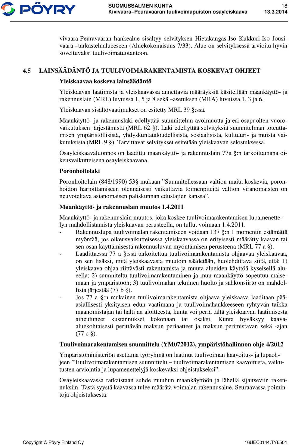 5 LAINSÄÄDÄNTÖ JA TUULIVOIMARAKENTAMISTA KOSKEVAT OHJEET Yleiskaavaa koskeva lainsäädäntö Yleiskaavan laatimista ja yleiskaavassa annettavia määräyksiä käsitellään maankäyttö- ja rakennuslain (MRL)