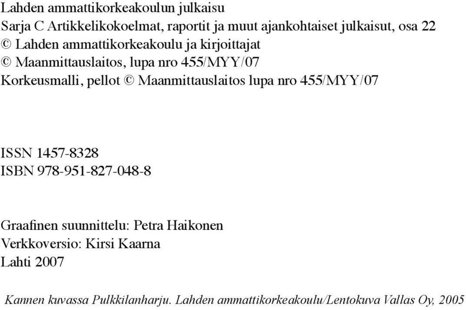 1457-8328 ISBN Päijät-Hämeen 978-951-827-048-8 maisemaselvitys Lahti 2006 Graafinen suunnittelu: Petra Haikonen Verkkoversio: Kirsi