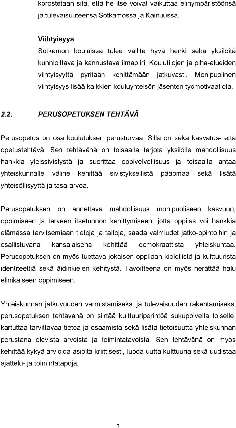 Monipuolinen viihtyisyys lisää kaikkien kouluyhteisön jäsenten työmotivaatiota. 2.2. PERUSOPETUKSEN TEHTÄVÄ Perusopetus on osa koulutuksen perusturvaa. Sillä on sekä kasvatus- että opetustehtävä.