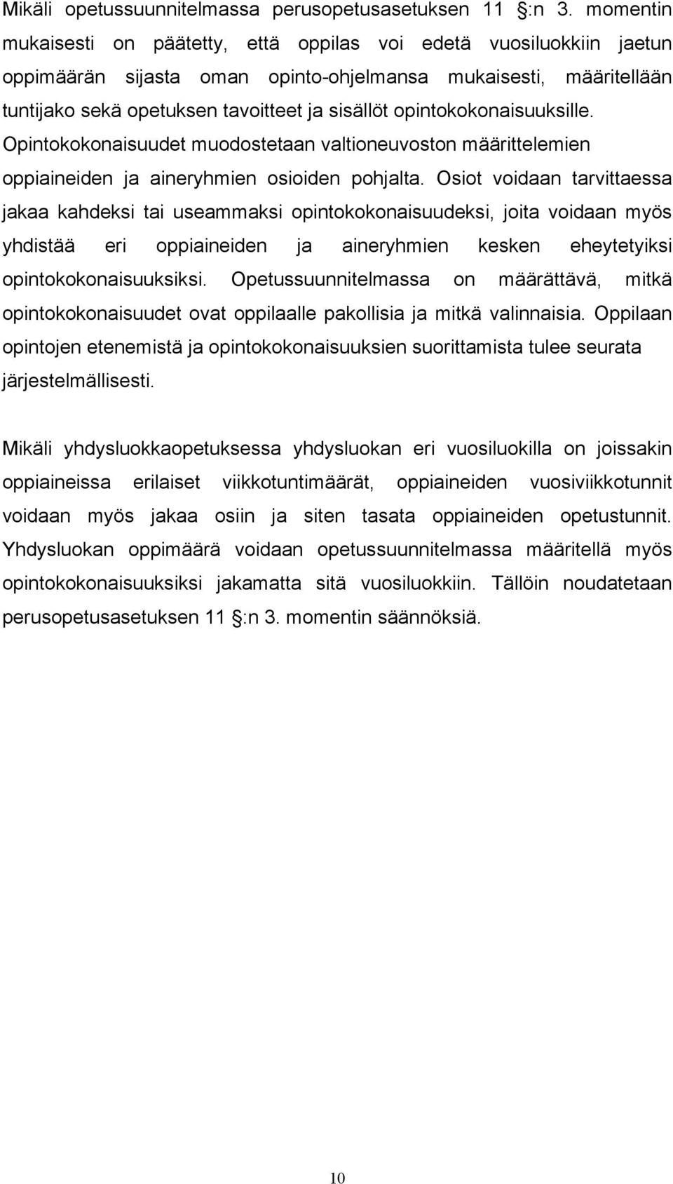 opintokokonaisuuksille. Opintokokonaisuudet muodostetaan valtioneuvoston määrittelemien oppiaineiden ja aineryhmien osioiden pohjalta.