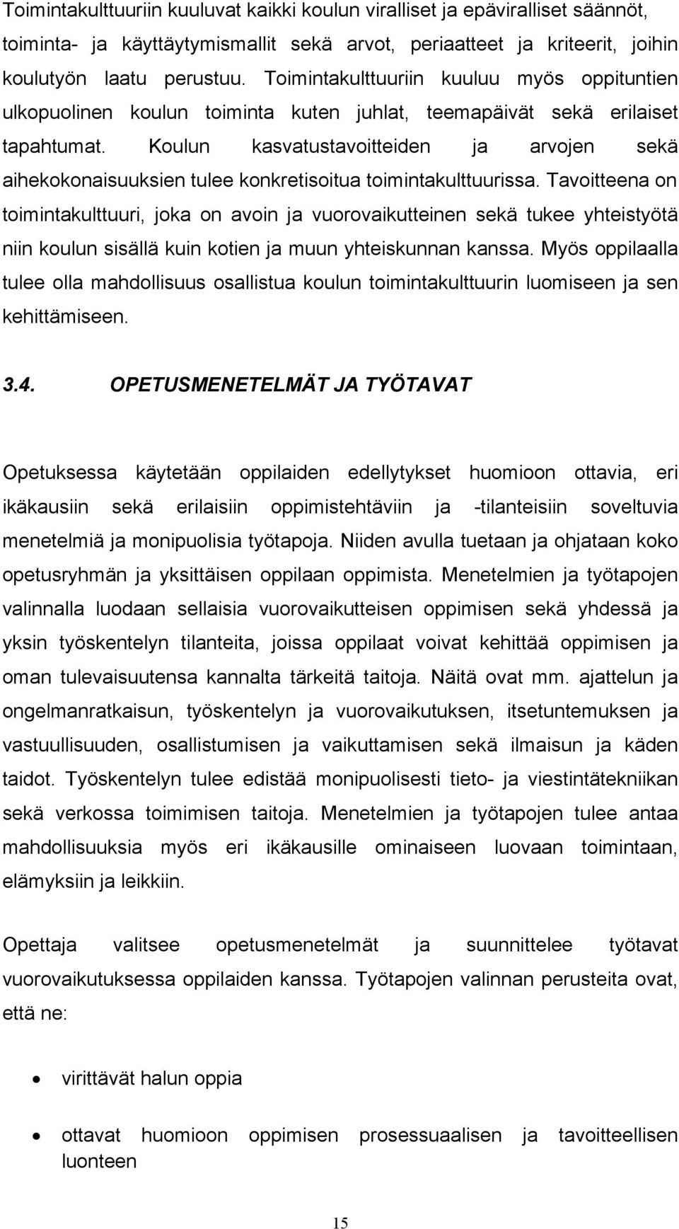 Koulun kasvatustavoitteiden ja arvojen sekä aihekokonaisuuksien tulee konkretisoitua toimintakulttuurissa.