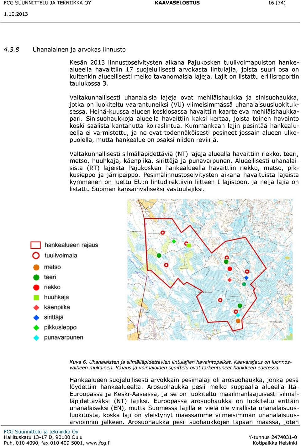 alueellisesti melko tavanomaisia lajeja. Lajit on listattu erillisraportin taulukossa 3.