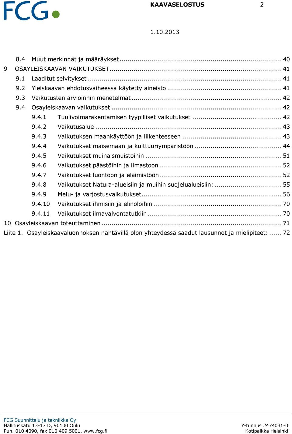 .. 44 9.4.5 Vaikutukset muinaismuistoihin... 51 9.4.6 Vaikutukset päästöihin ja ilmastoon... 52 9.4.7 Vaikutukset luontoon ja eläimistöön... 52 9.4.8 Vaikutukset Natura-alueisiin ja muihin suojelualueisiin:.