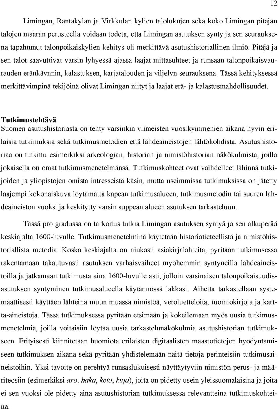 Pitäjä ja sen talot saavuttivat varsin lyhyessä ajassa laajat mittasuhteet ja runsaan talonpoikaisvaurauden eränkäynnin, kalastuksen, karjatalouden ja viljelyn seurauksena.