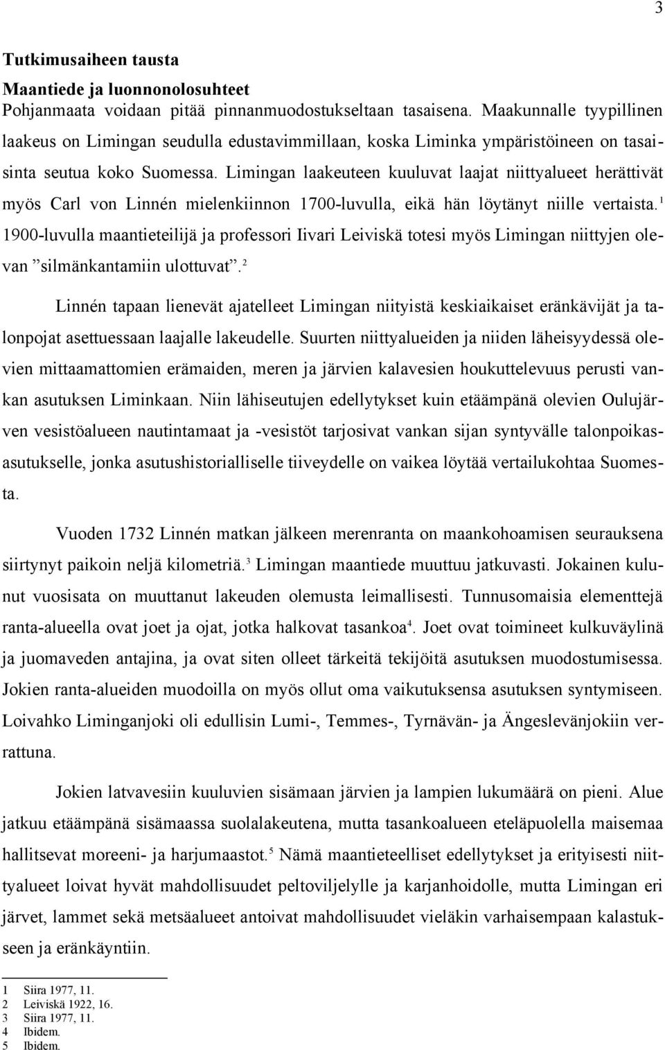 Limingan laakeuteen kuuluvat laajat niittyalueet herättivät myös Carl von Linnén mielenkiinnon 1700-luvulla, eikä hän löytänyt niille vertaista.