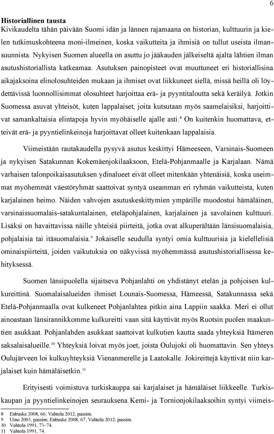 Asutuksen painopisteet ovat muuttuneet eri historiallisina aikajaksoina elinolosuhteiden mukaan ja ihmiset ovat liikkuneet siellä, missä heillä oli löydettävissä luonnollisimmat olosuhteet harjoittaa