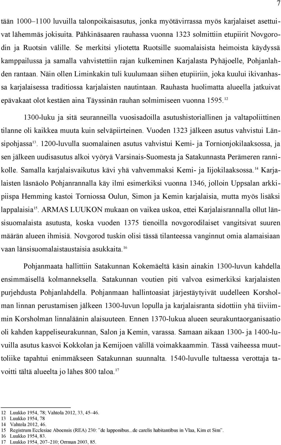 Näin ollen Liminkakin tuli kuulumaan siihen etupiiriin, joka kuului ikivanhassa karjalaisessa traditiossa karjalaisten nautintaan.