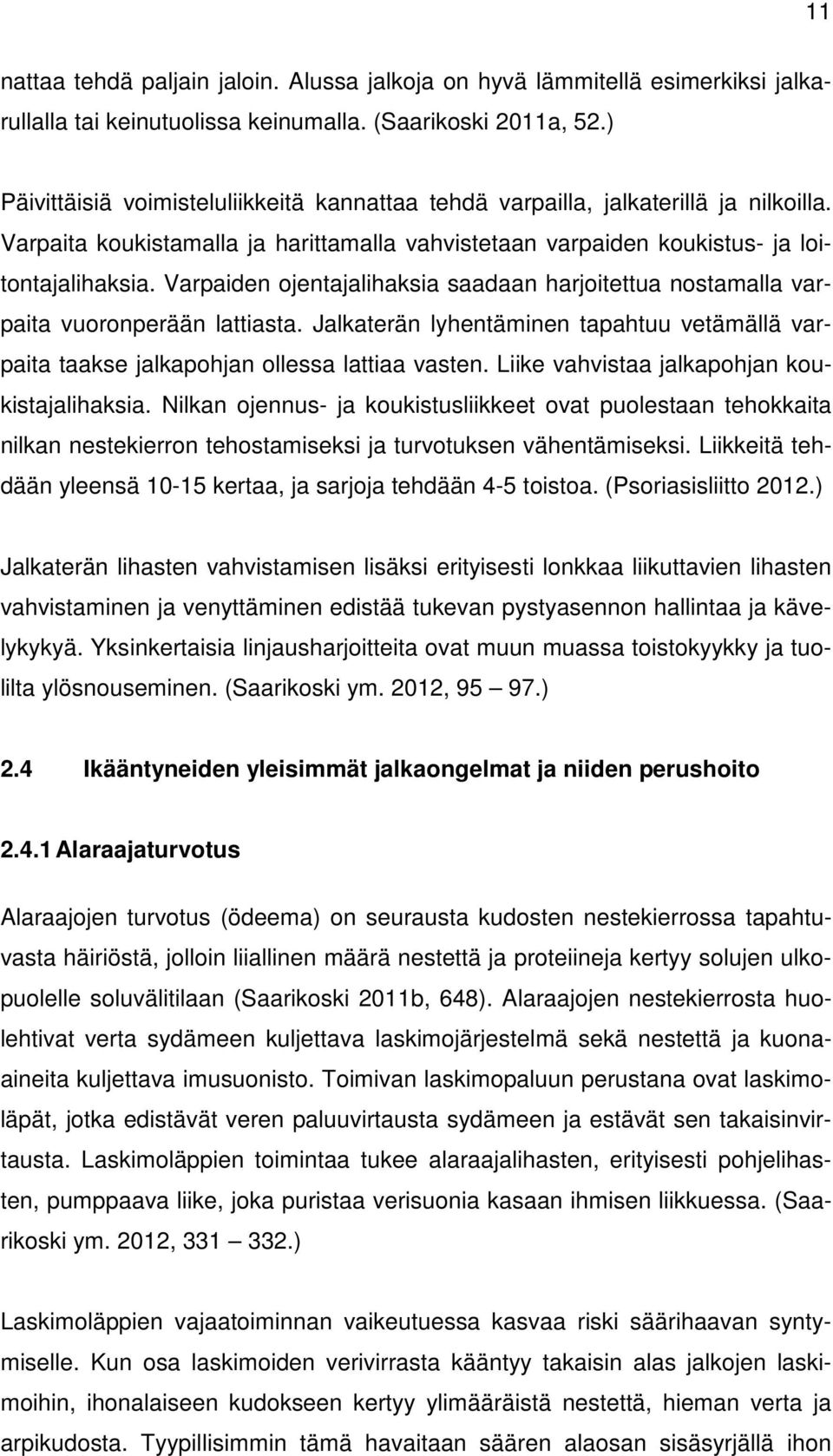 Varpaiden ojentajalihaksia saadaan harjoitettua nostamalla varpaita vuoronperään lattiasta. Jalkaterän lyhentäminen tapahtuu vetämällä varpaita taakse jalkapohjan ollessa lattiaa vasten.