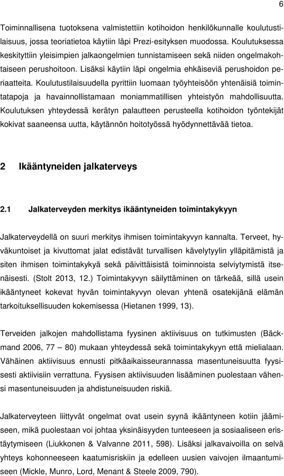 Koulutustilaisuudella pyrittiin luomaan työyhteisöön yhtenäisiä toimintatapoja ja havainnollistamaan moniammatillisen yhteistyön mahdollisuutta.