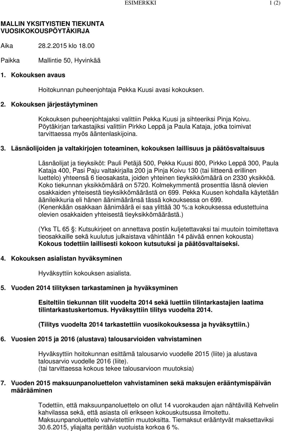 Läsnäolijoiden ja valtakirjojen toteaminen, kokouksen laillisuus ja päätösvaltaisuus Läsnäolijat ja tieyksiköt: Pauli Petäjä 500, Pekka Kuusi 800, Pirkko Leppä 300, Paula Kataja 400, Pasi Paju