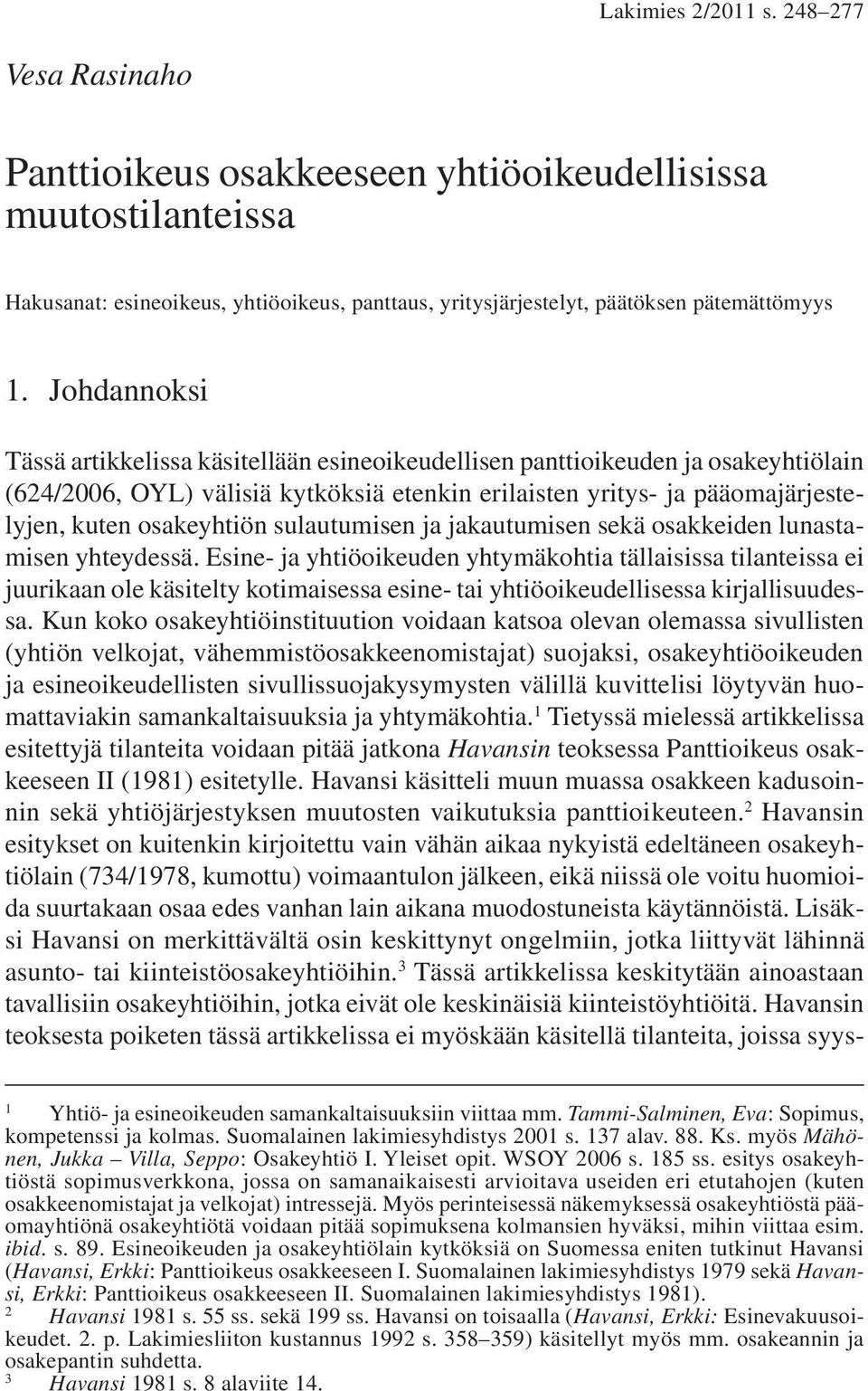 sulautumisen ja jakautumisen sekä osakkeiden lunastamisen yhteydessä.