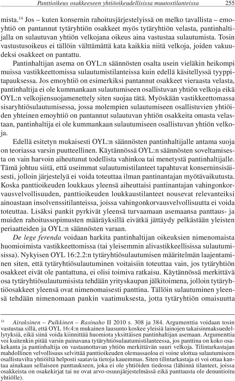 vastustaa sulautumista. Tosin vastustusoikeus ei tällöin välttämättä kata kaikkia niitä velkoja, joiden vakuudeksi osakkeet on pantattu.