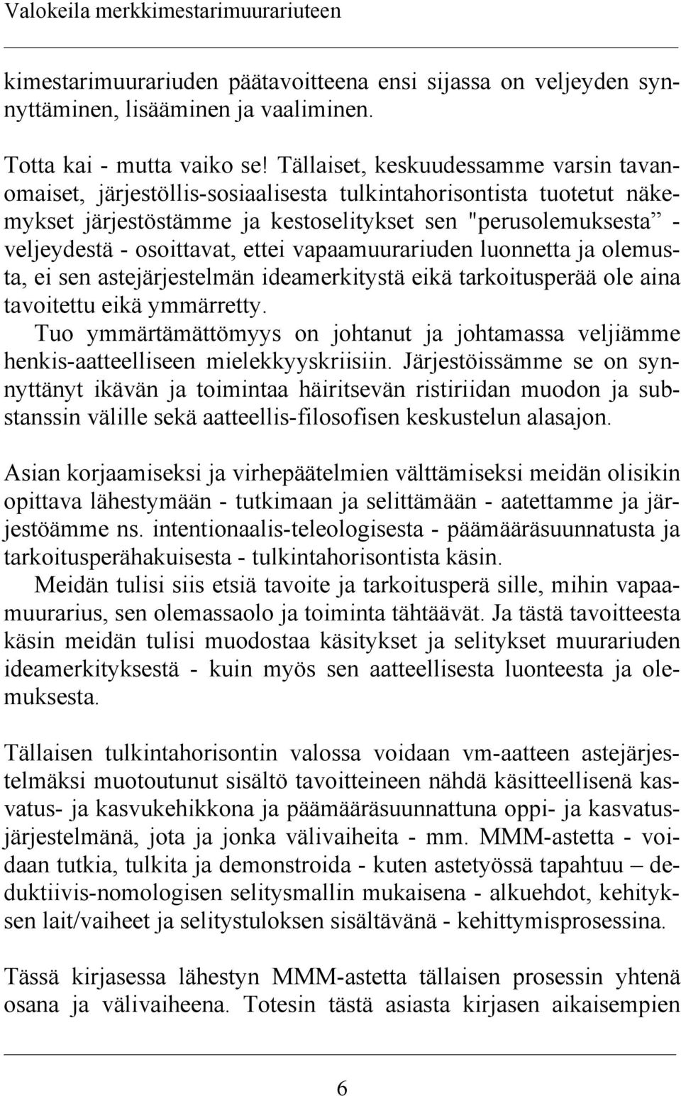 ettei vapaamuurariuden luonnetta ja olemusta, ei sen astejärjestelmän ideamerkitystä eikä tarkoitusperää ole aina tavoitettu eikä ymmärretty.