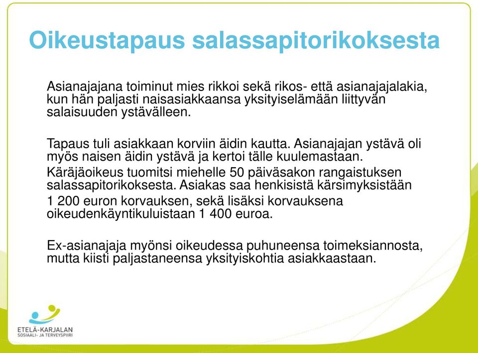 Käräjäoikeus tuomitsi miehelle 50 päiväsakon rangaistuksen salassapitorikoksesta.