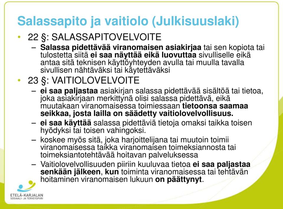 asiakirjaan merkittynä olisi salassa pidettävä, eikä muutakaan viranomaisessa toimiessaan tietoonsa saamaa seikkaa, josta lailla on säädetty vaitiolovelvollisuus.