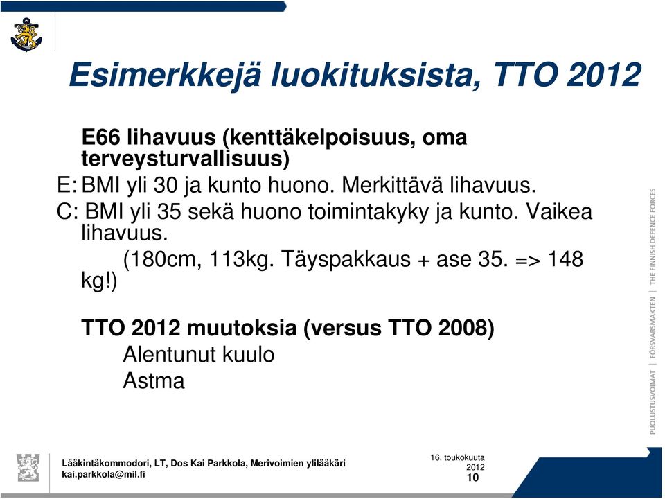 C: BMI yli 35 sekä huono toimintakyky ja kunto. Vaikea lihavuus. (180cm, 113kg.