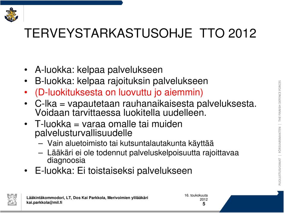 T-luokka = varaa omalle tai muiden palvelusturvallisuudelle Vain aluetoimisto tai kutsuntalautakunta käyttää Lääkäri