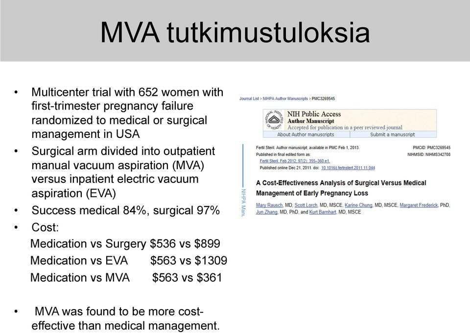 electric vacuum aspiration (EVA) Success medical 84%, surgical 97% Cost: Medication vs Surgery $536 vs $899