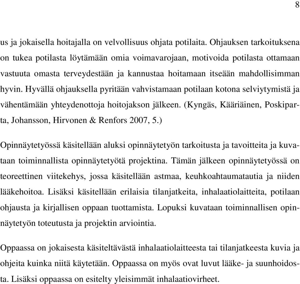 Hyvällä ohjauksella pyritään vahvistamaan potilaan kotona selviytymistä ja vähentämään yhteydenottoja hoitojakson jälkeen. (Kyngäs, Kääriäinen, Poskiparta, Johansson, Hirvonen & Renfors 2007, 5.