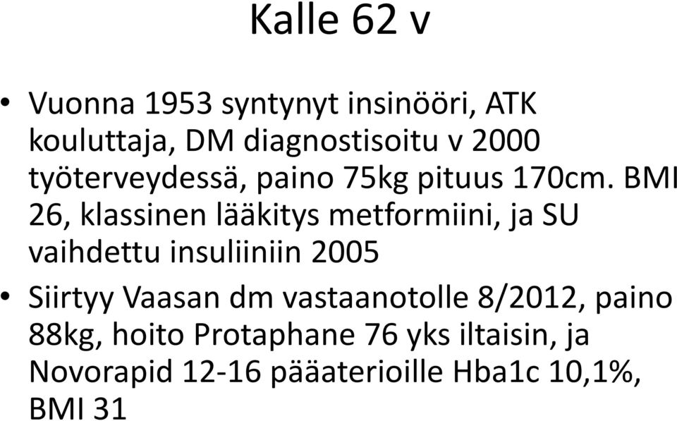 BMI 26, klassinen lääkitys metformiini, ja SU vaihdettu insuliiniin 2005 Siirtyy