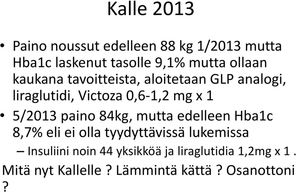 5/2013 paino 84kg, mutta edelleen Hba1c 8,7% eli ei olla tyydyttävissä lukemissa