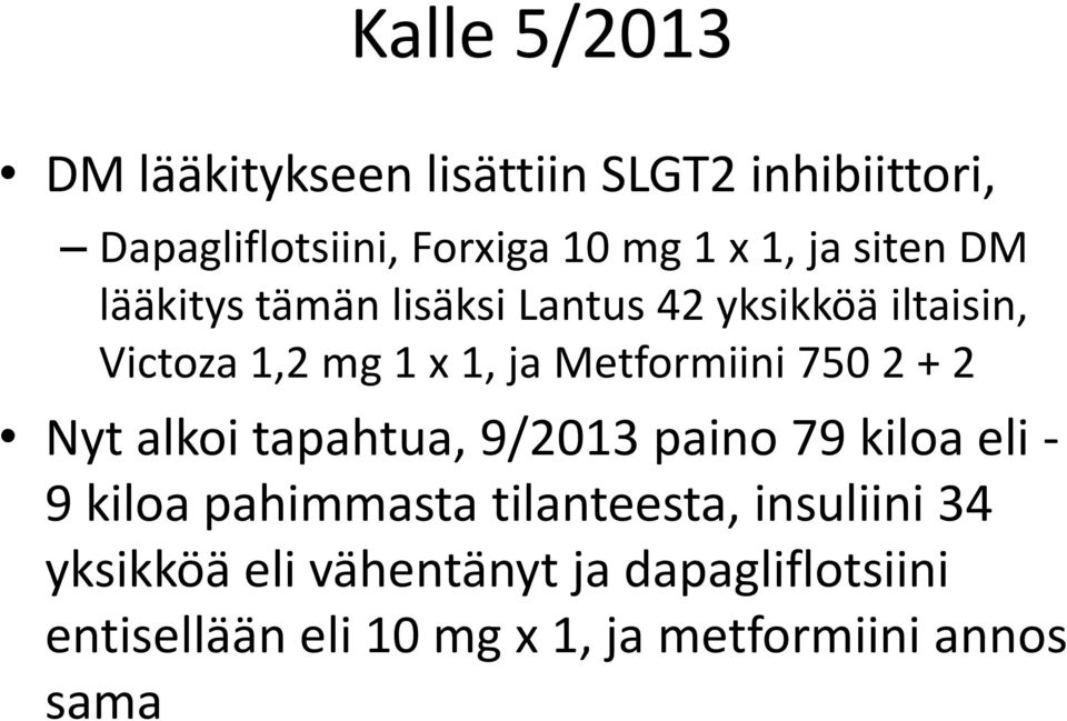 Metformiini 750 2 + 2 Nyt alkoi tapahtua, 9/2013 paino 79 kiloa eli - 9 kiloa pahimmasta