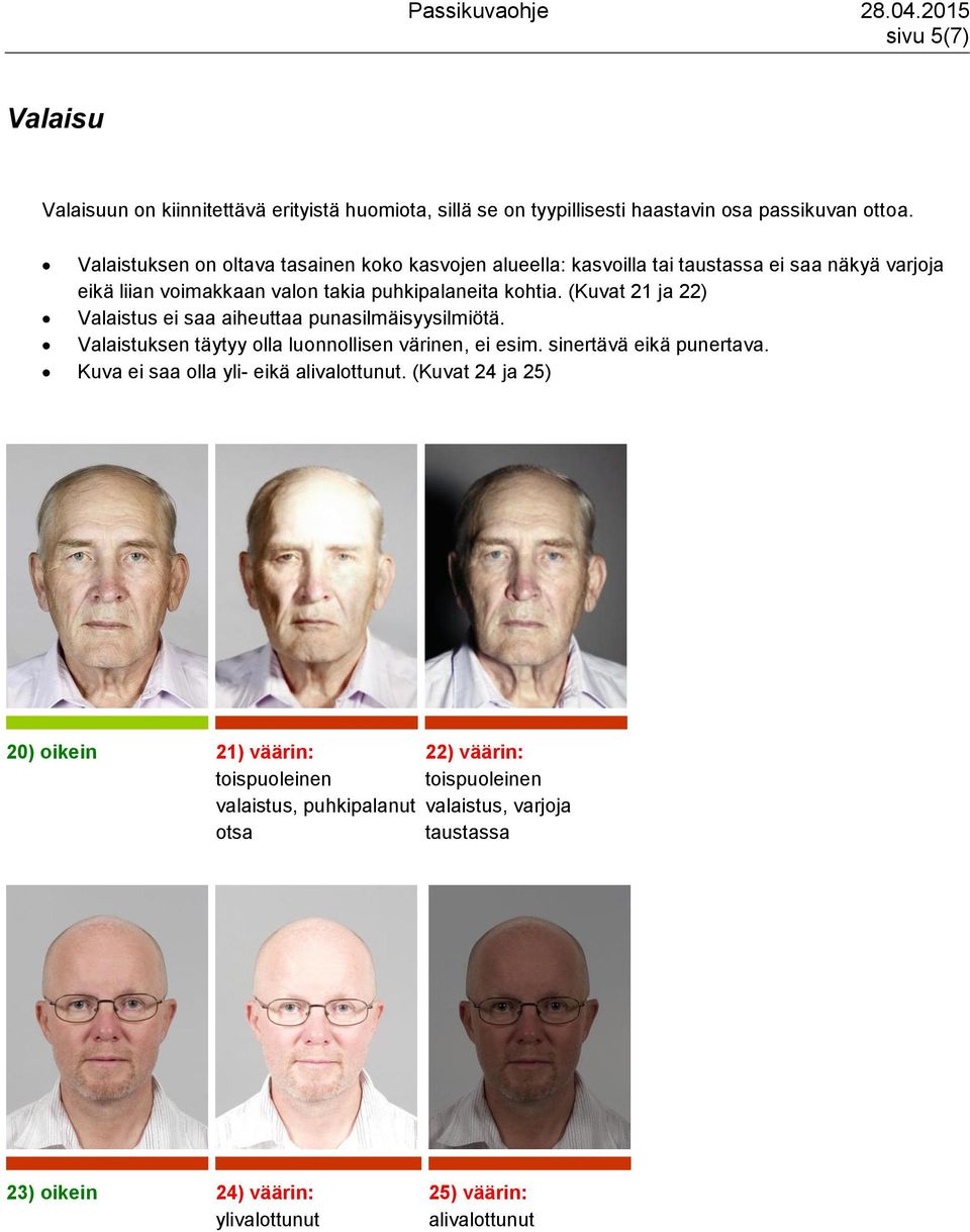 (Kuvat 21 ja 22) Valaistus ei saa aiheuttaa punasilmäisyysilmiötä. Valaistuksen täytyy olla luonnollisen värinen, ei esim. sinertävä eikä punertava.