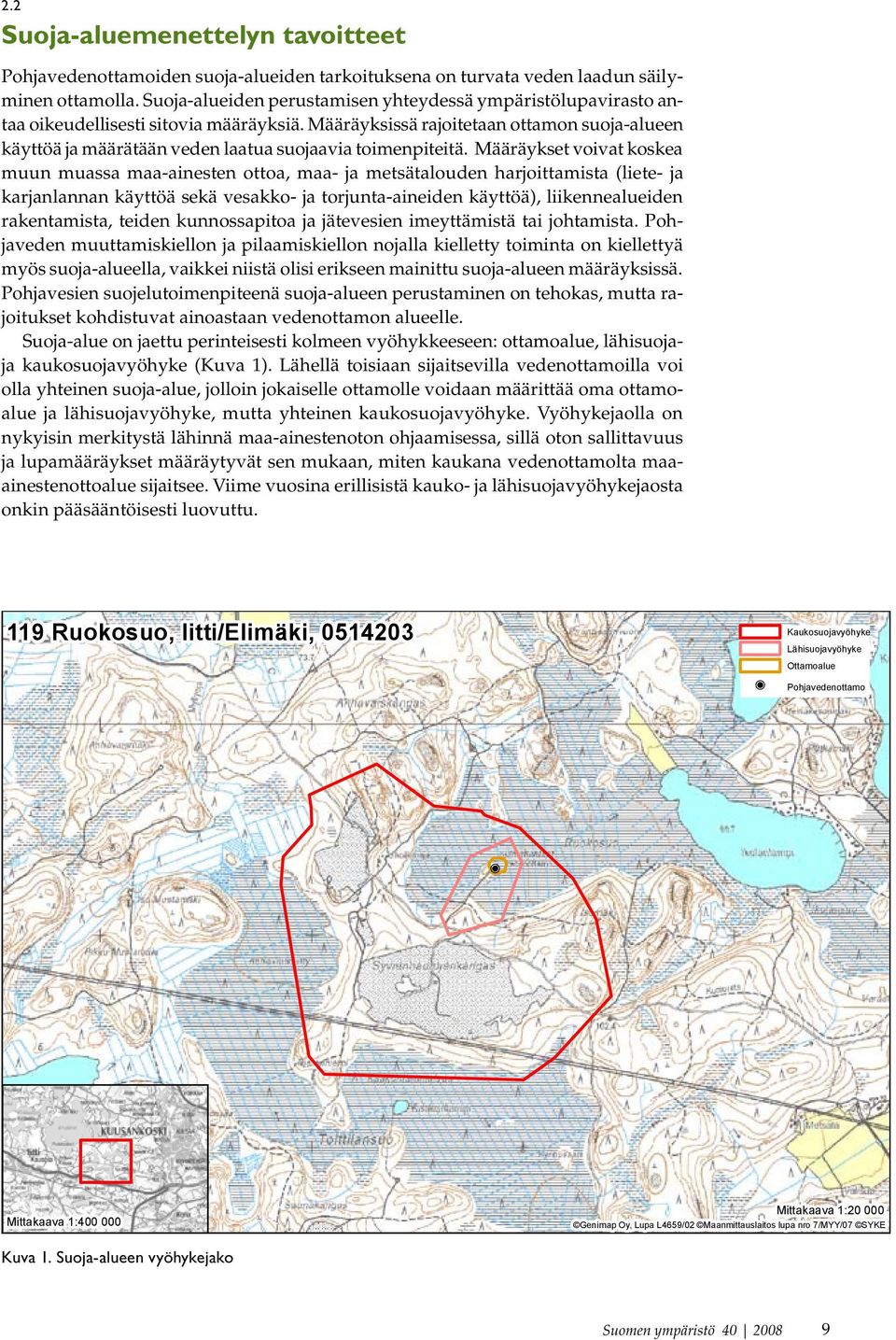 maa- ja metsätalouden harjoittamista (liete- ja karjanlannan käyttöä sekä vesakko- ja torjunta-aineiden käyttöä), liikennealueiden rakentamista, teiden kunnossapitoa ja jätevesien imeyttämistä tai