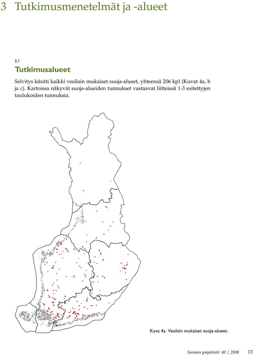 näkyvät suoja-alueiden tunnukset vastaavat liitteissä 1-3 esitettyjen