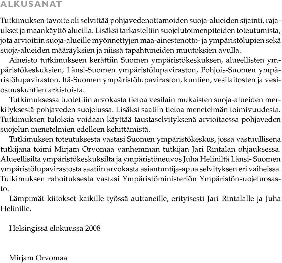 alueellisten ympäristökeskuksien, Länsi-Suomen ympäristölupaviraston, Pohjois-Suomen ympäristölupaviraston, Itä-Suomen ympäristölupaviraston, kuntien, vesilaitosten ja vesiosuuskuntien arkistoista