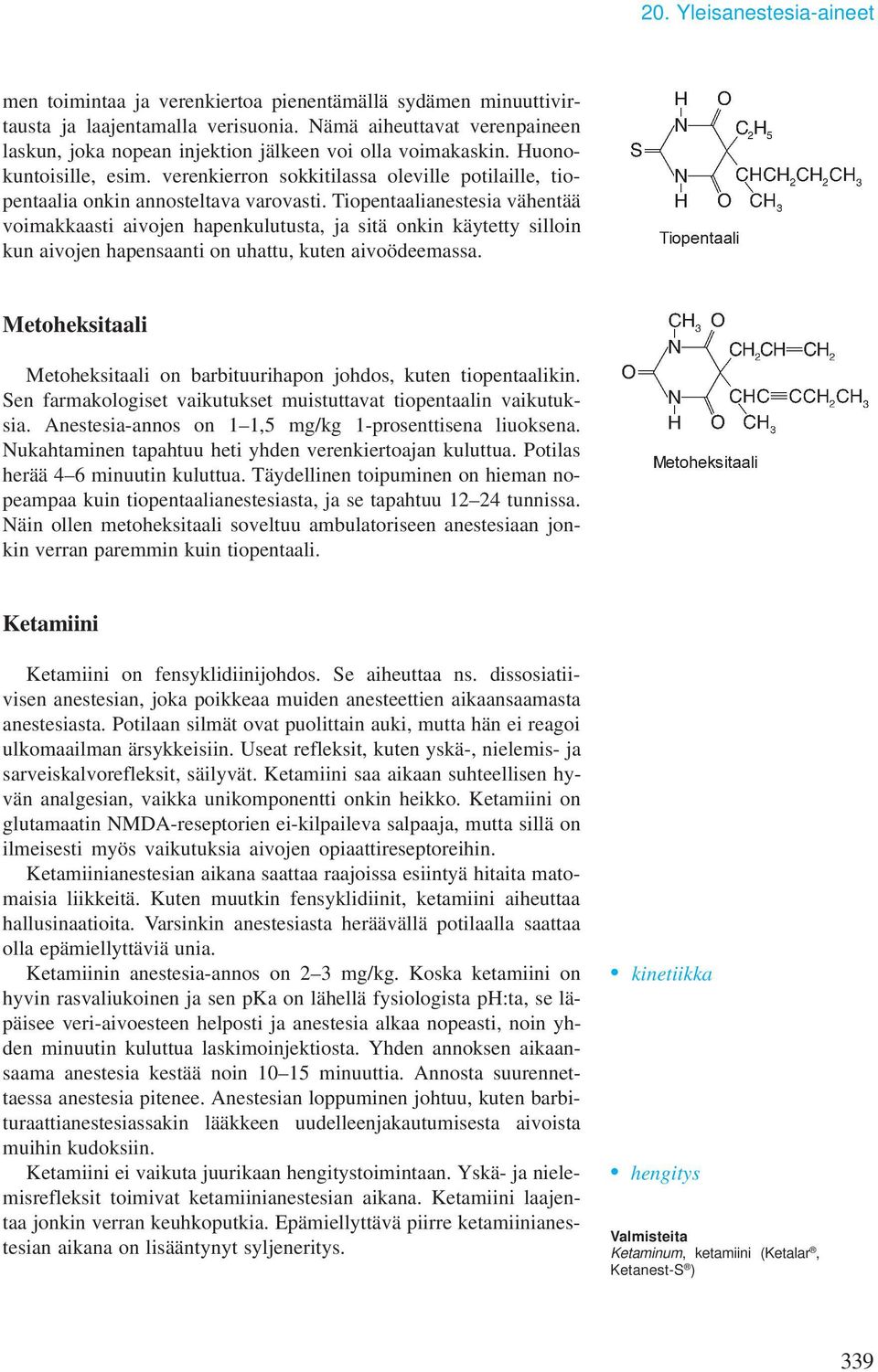 verenkierron sokkitilassa oleville potilaille, tiopentaalia onkin annosteltava varovasti.